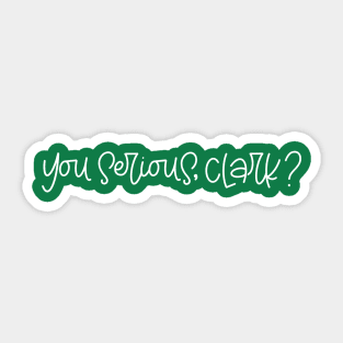 You Serious, Clark? Sticker